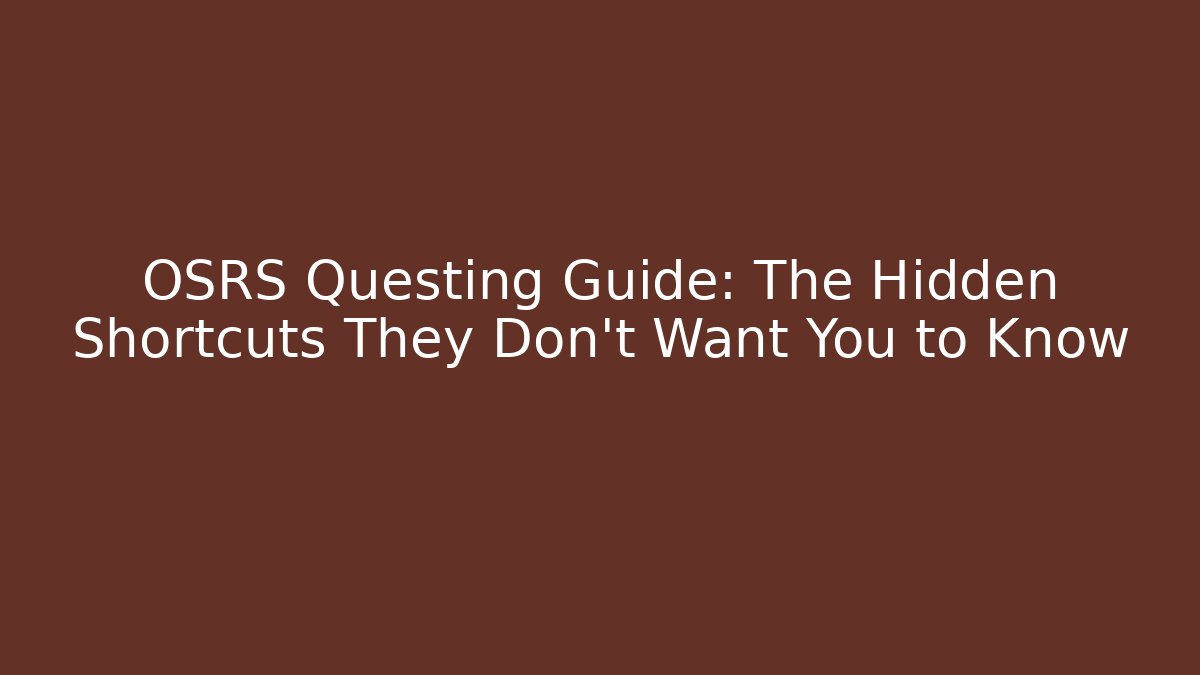 OSRS Questing Guide: The Hidden Shortcuts They Don’t Want You to Know