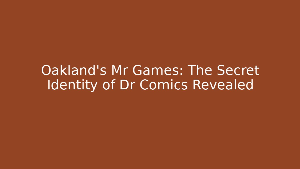 Oakland's Mr Games: The Secret Identity of Dr Comics Revealed