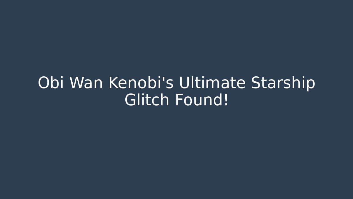 Obi Wan Kenobi's Ultimate Starship Glitch Found!