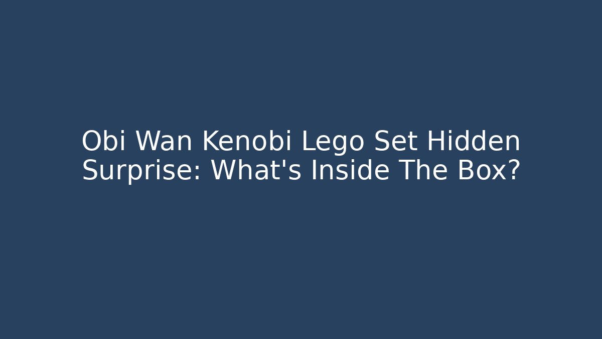 Obi Wan Kenobi Lego Set Hidden Surprise: What’s Inside The Box?