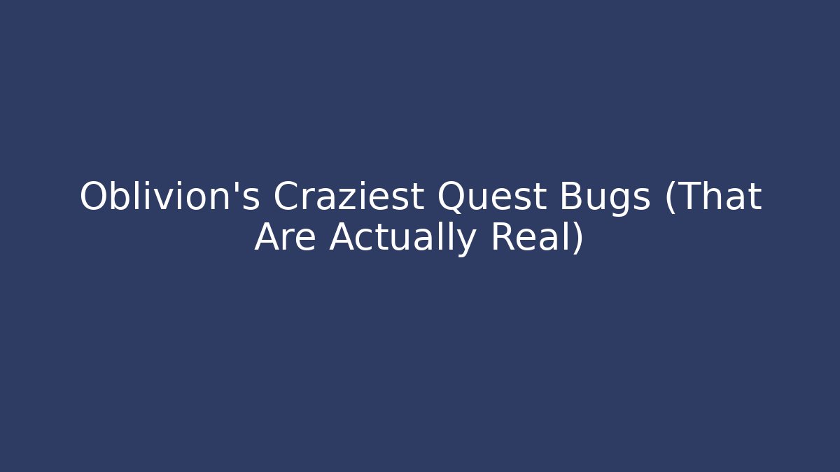 Oblivion's Craziest Quest Bugs (That Are Actually Real)