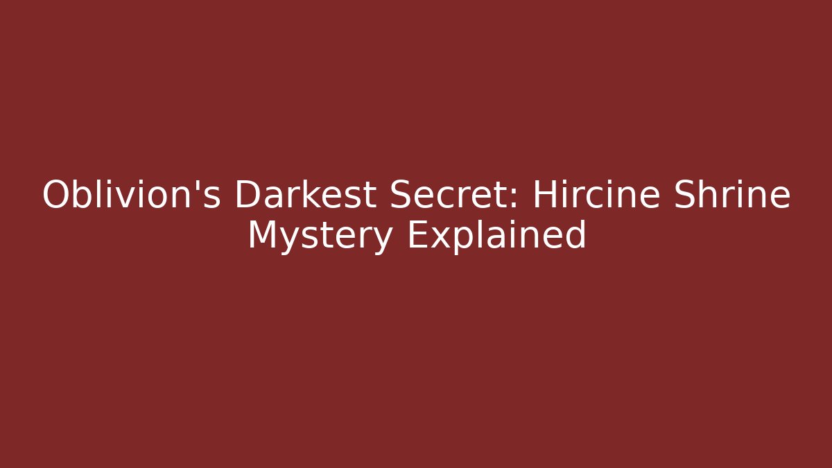 Oblivion's Darkest Secret: Hircine Shrine Mystery Explained