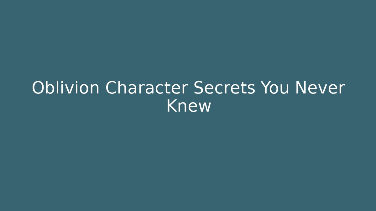 Oblivion Character Secrets You Never Knew
