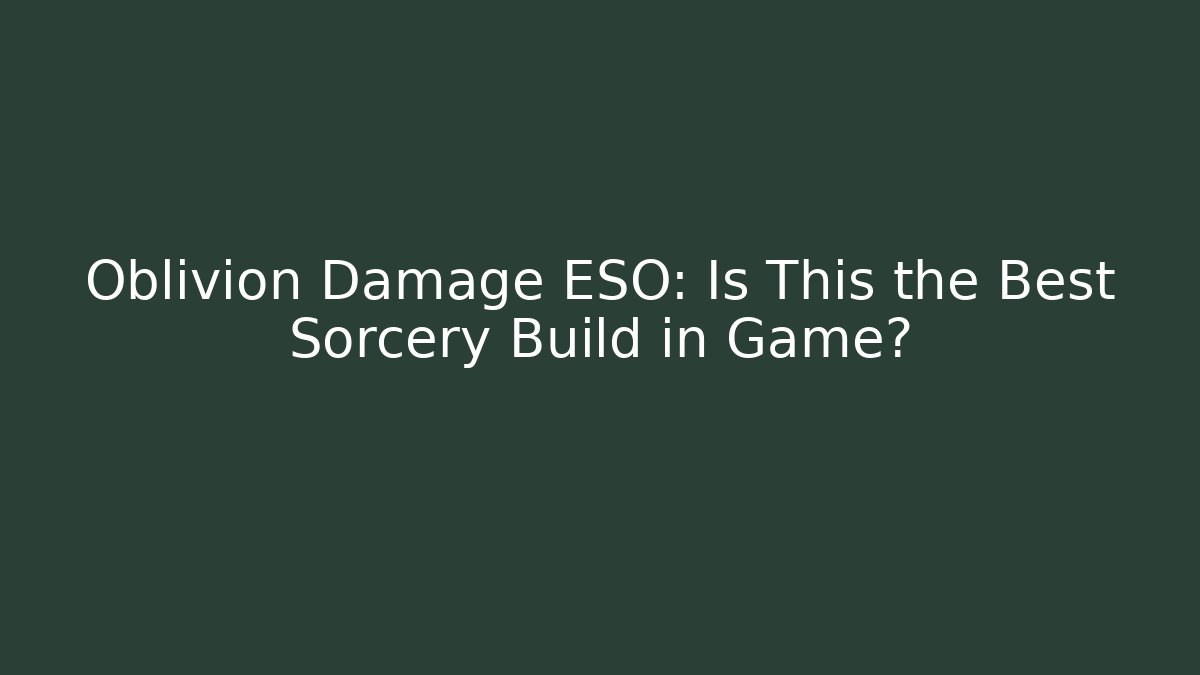 Oblivion Damage ESO: Is This the Best Sorcery Build in Game?