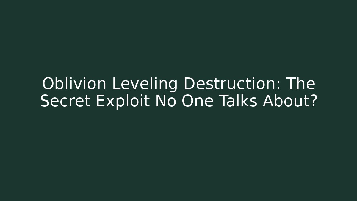 Oblivion Leveling Destruction: The Secret Exploit No One Talks About? - Vintage E-Juice