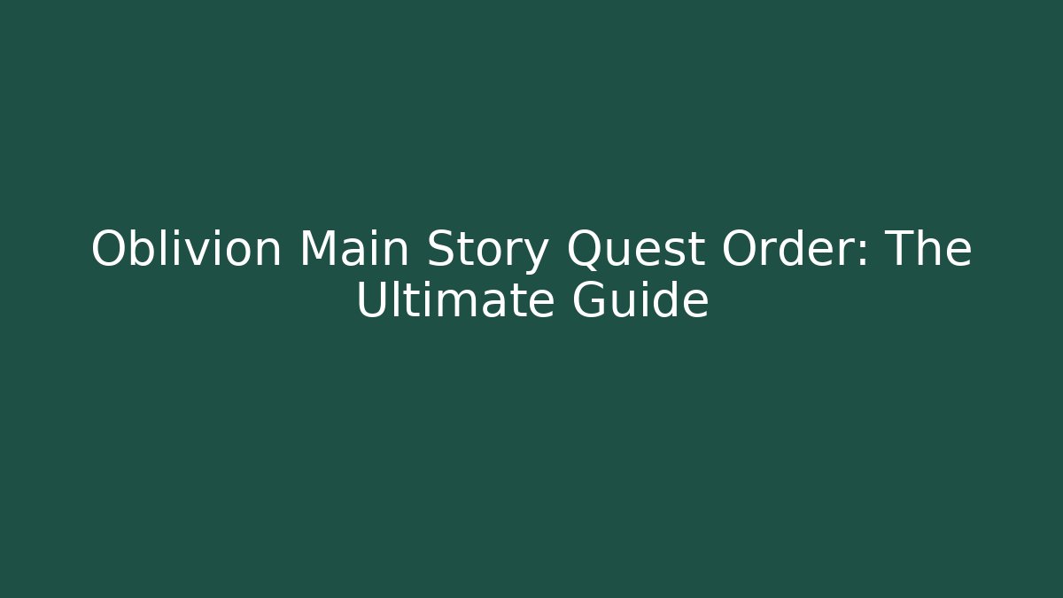 Oblivion Main Story Quest Order: The Ultimate Guide
