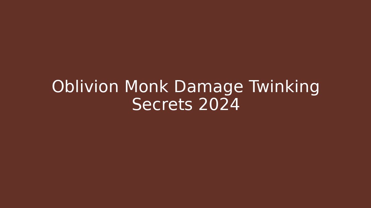 Oblivion Monk Damage Twinking Secrets 2024