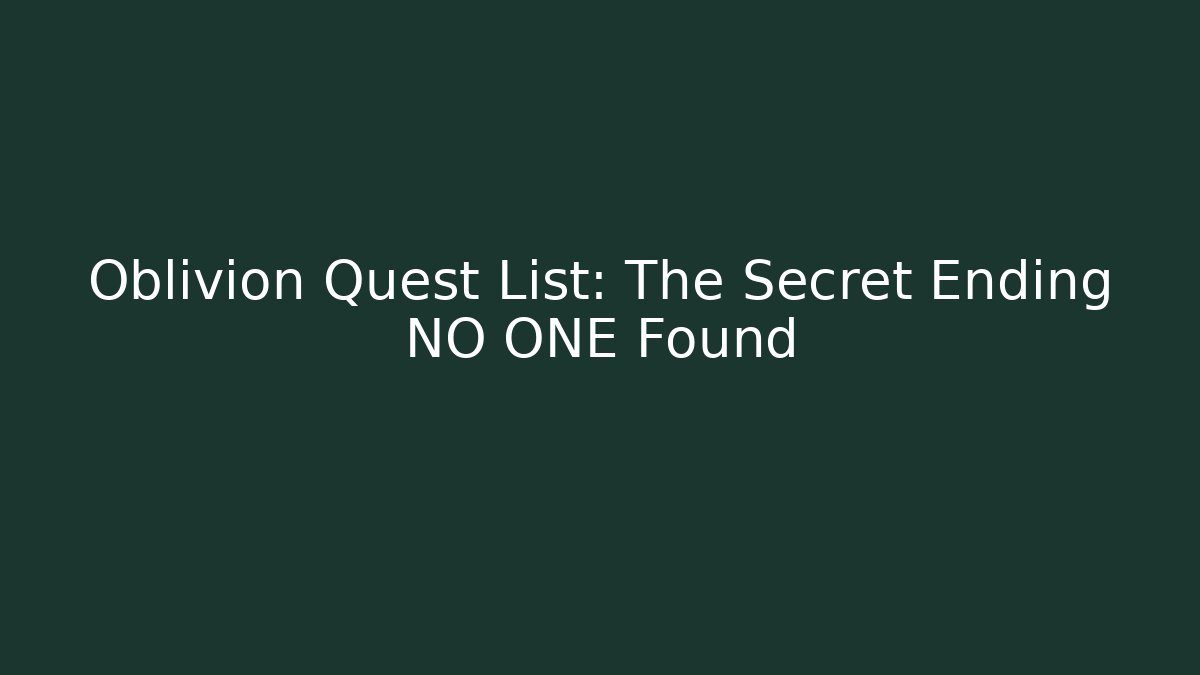 Oblivion Quest List: The Secret Ending NO ONE Found