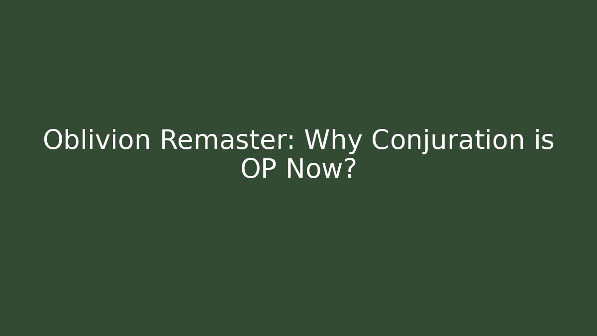 Oblivion Remaster: Why Conjuration is OP Now? - Vintage E-Juice