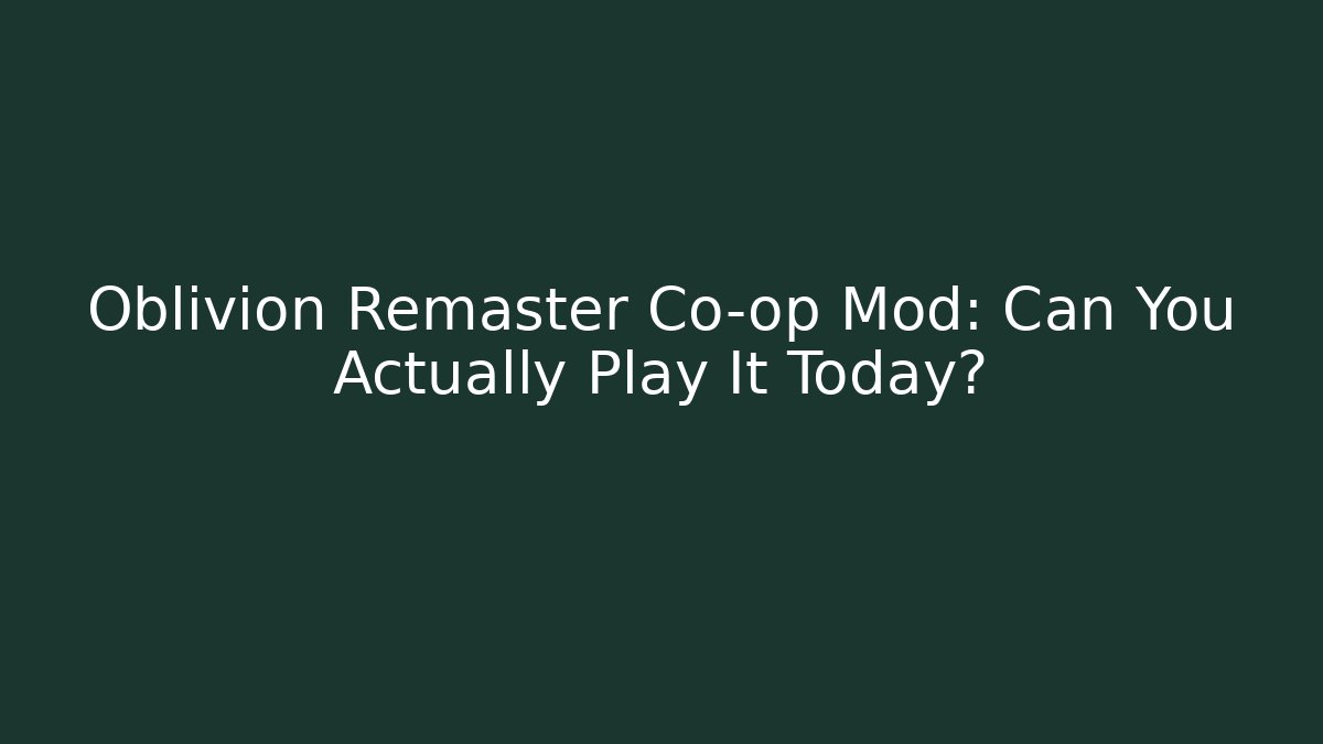 Oblivion Remaster Co-op Mod: Can You Actually Play It Today? - Vintage E-Juice