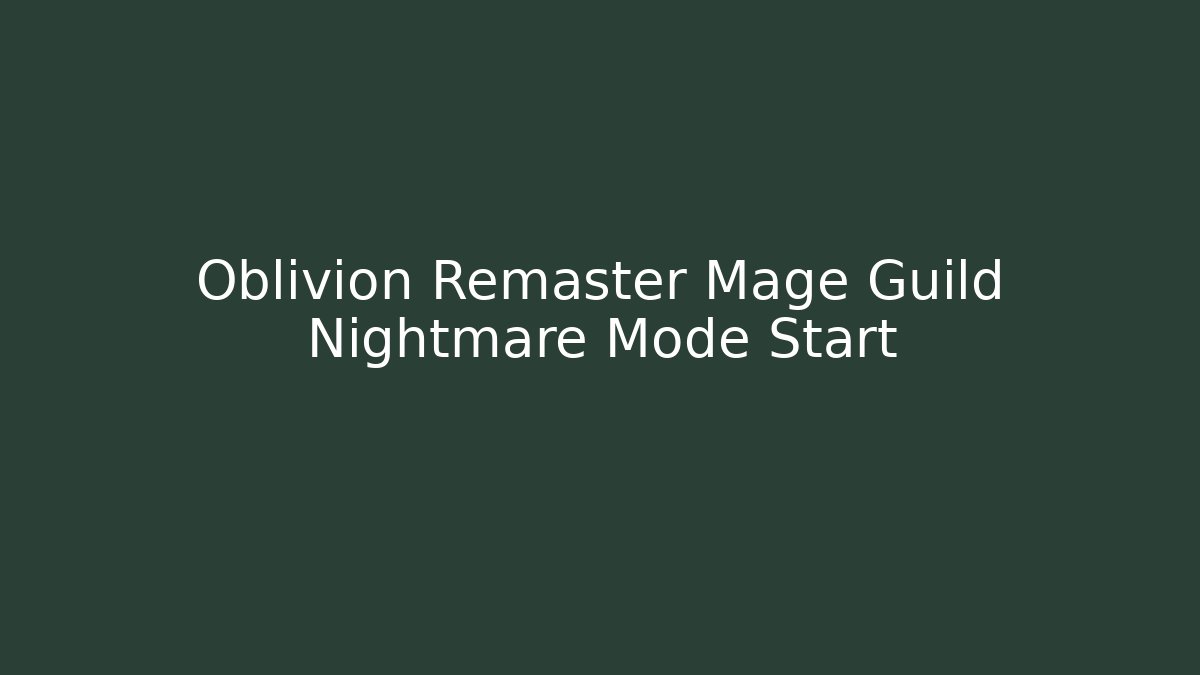 Oblivion Remaster Mage Guild Nightmare Mode Start - Vintage E-Juice