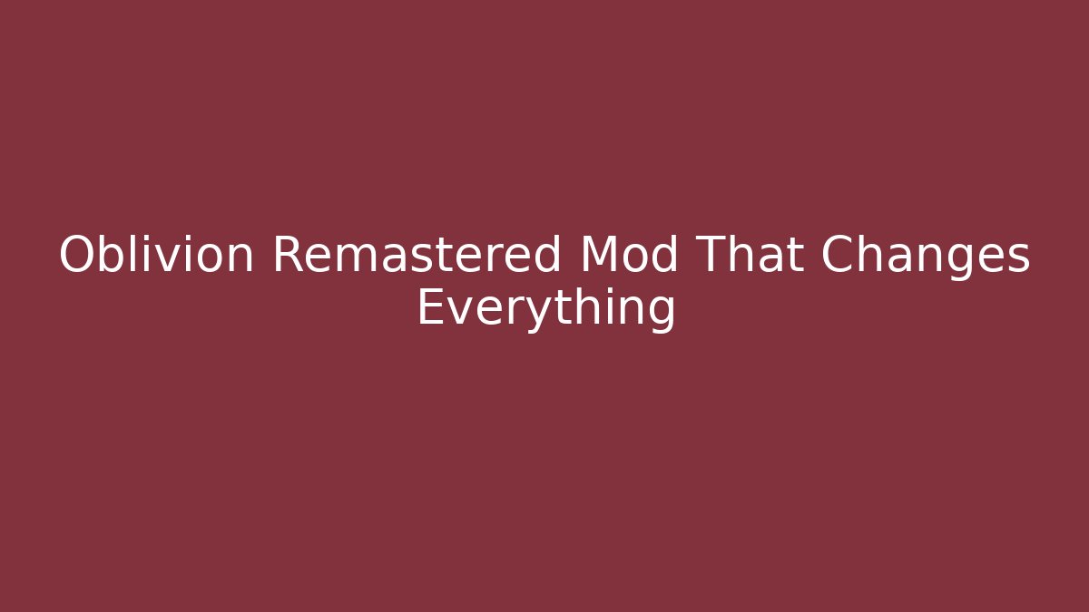 Oblivion Remastered Mod That Changes Everything - Vintage E-Juice
