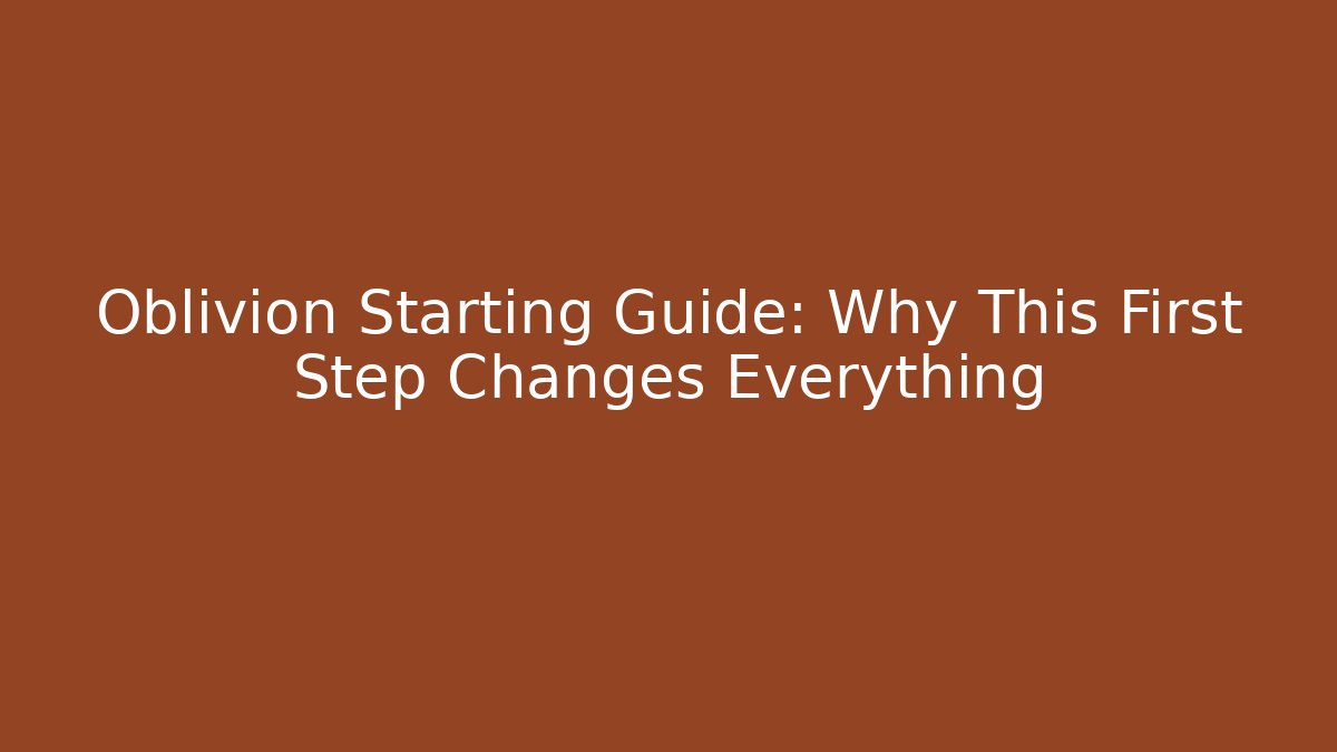 Oblivion Starting Guide: Why This First Step Changes Everything - Vintage E-Juice