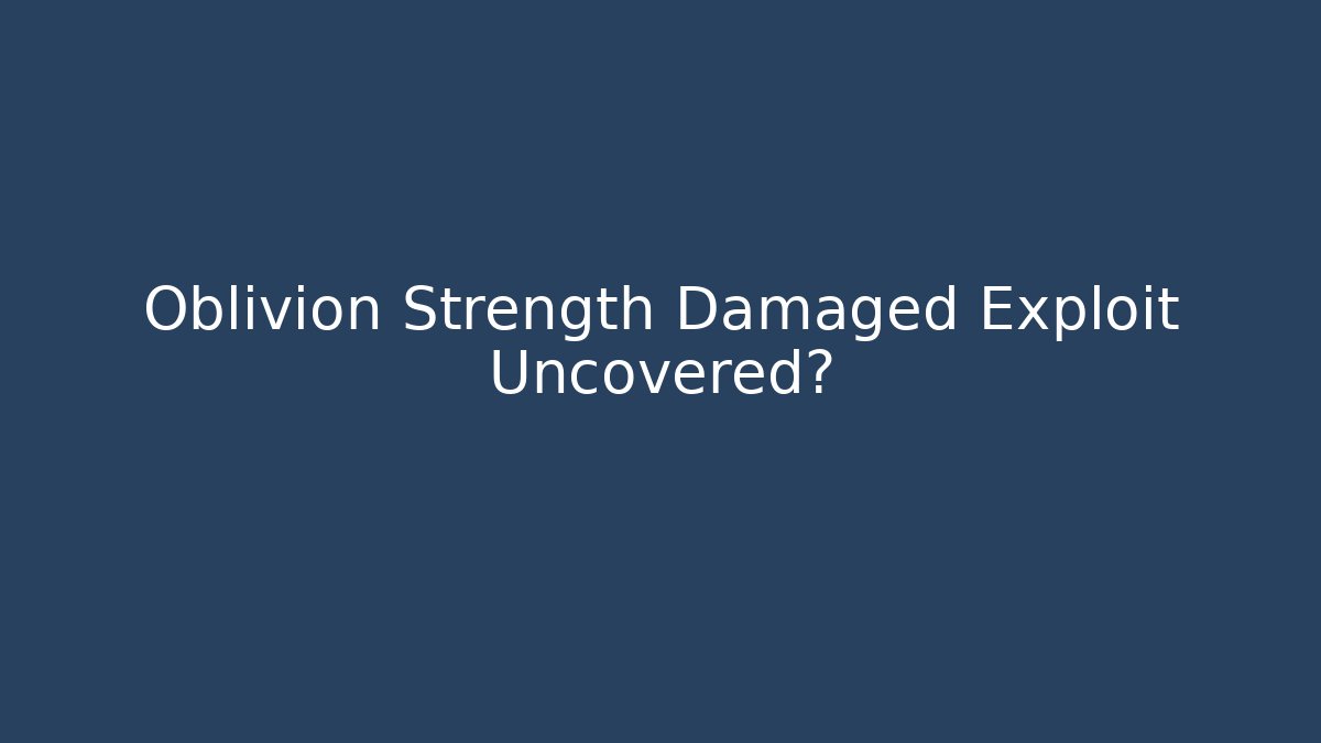 Oblivion Strength Damaged Exploit Uncovered? - Vintage E-Juice