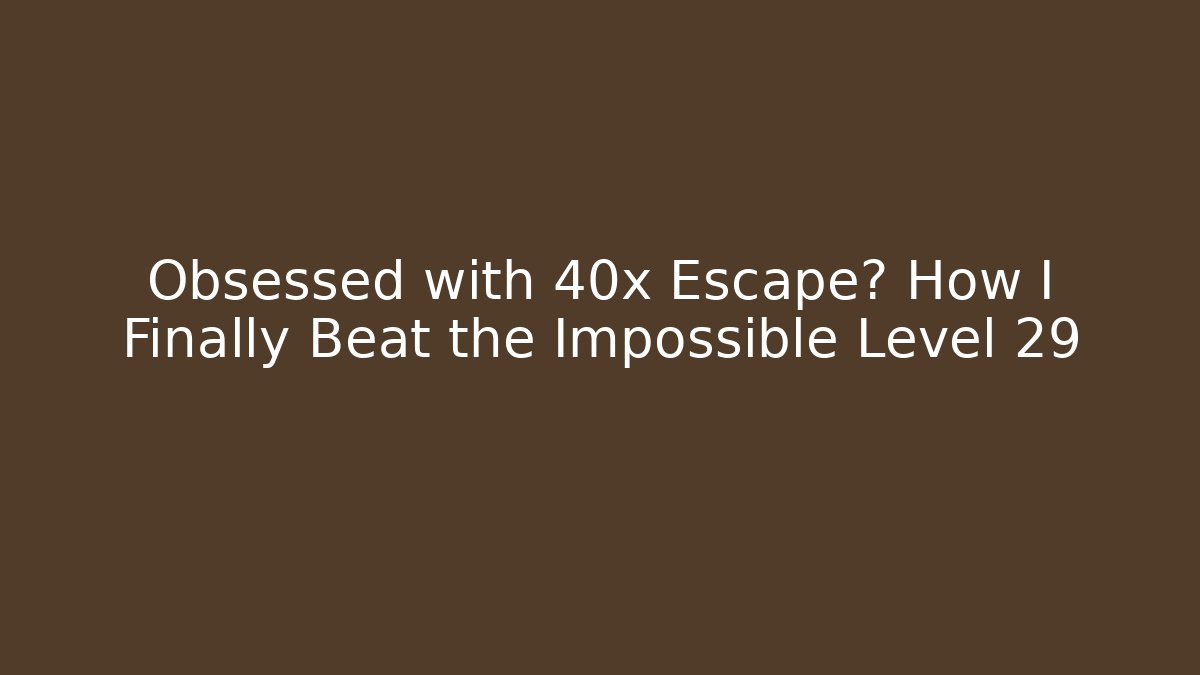 Obsessed with 40x Escape? How I Finally Beat the Impossible Level 29 - Vintage E-Juice