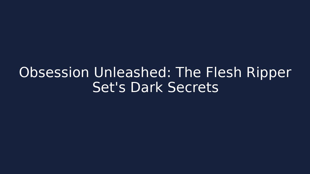 Obsession Unleashed: The Flesh Ripper Set’s Dark Secrets - Vintage E-Juice