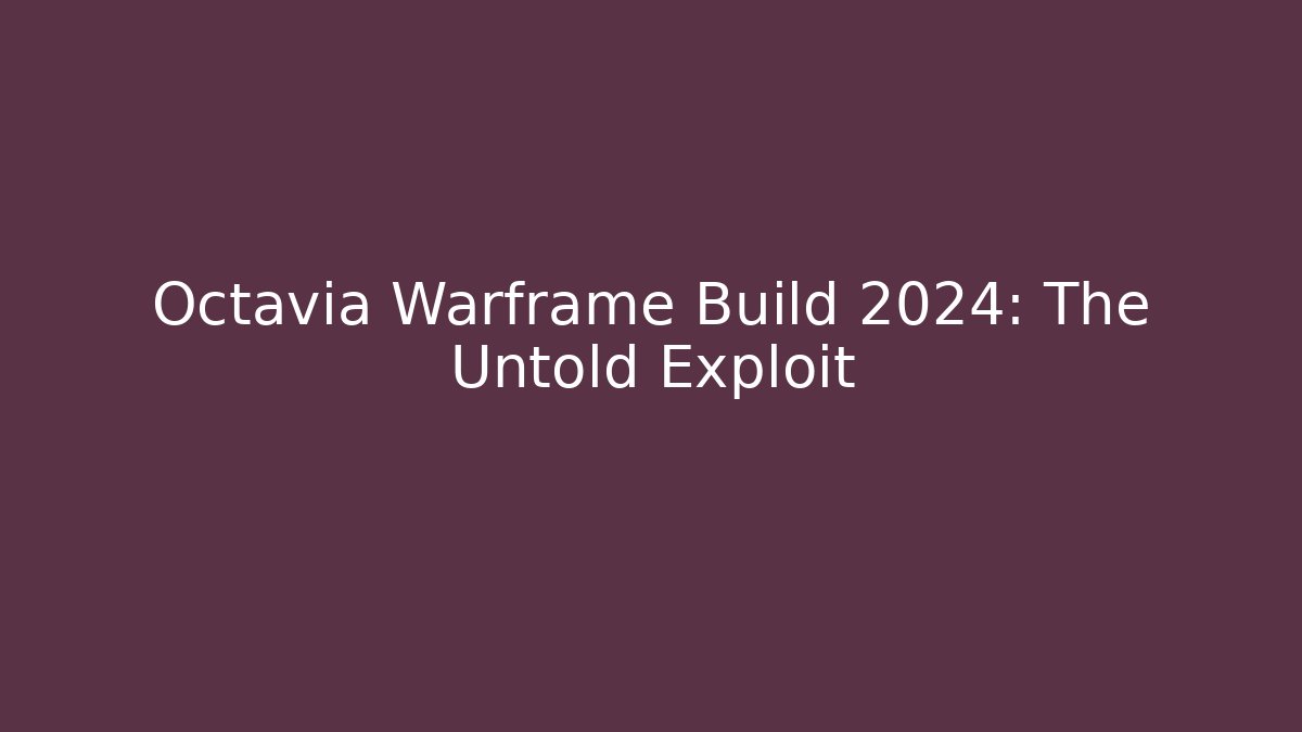 Octavia Warframe Build 2024: The Untold Exploit
