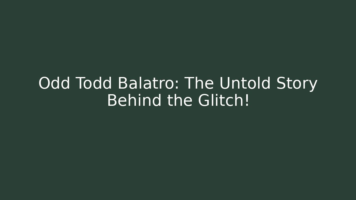 Odd Todd Balatro: The Untold Story Behind the Glitch!