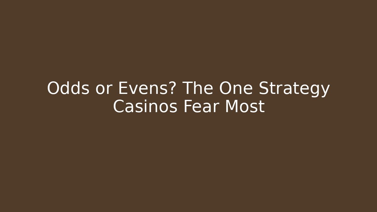 Odds or Evens? The One Strategy Casinos Fear Most