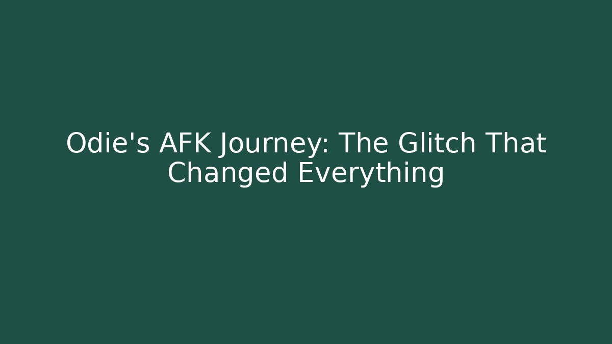Odie's AFK Journey: The Glitch That Changed Everything - Vintage E-Juice