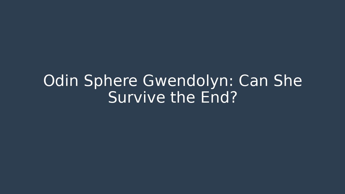 Odin Sphere Gwendolyn: Can She Survive the End?