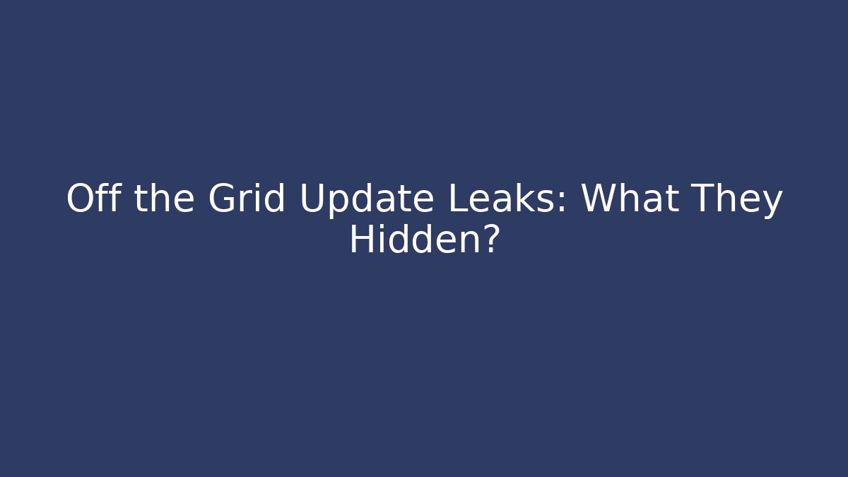 Off the Grid Update Leaks: What They Hidden?