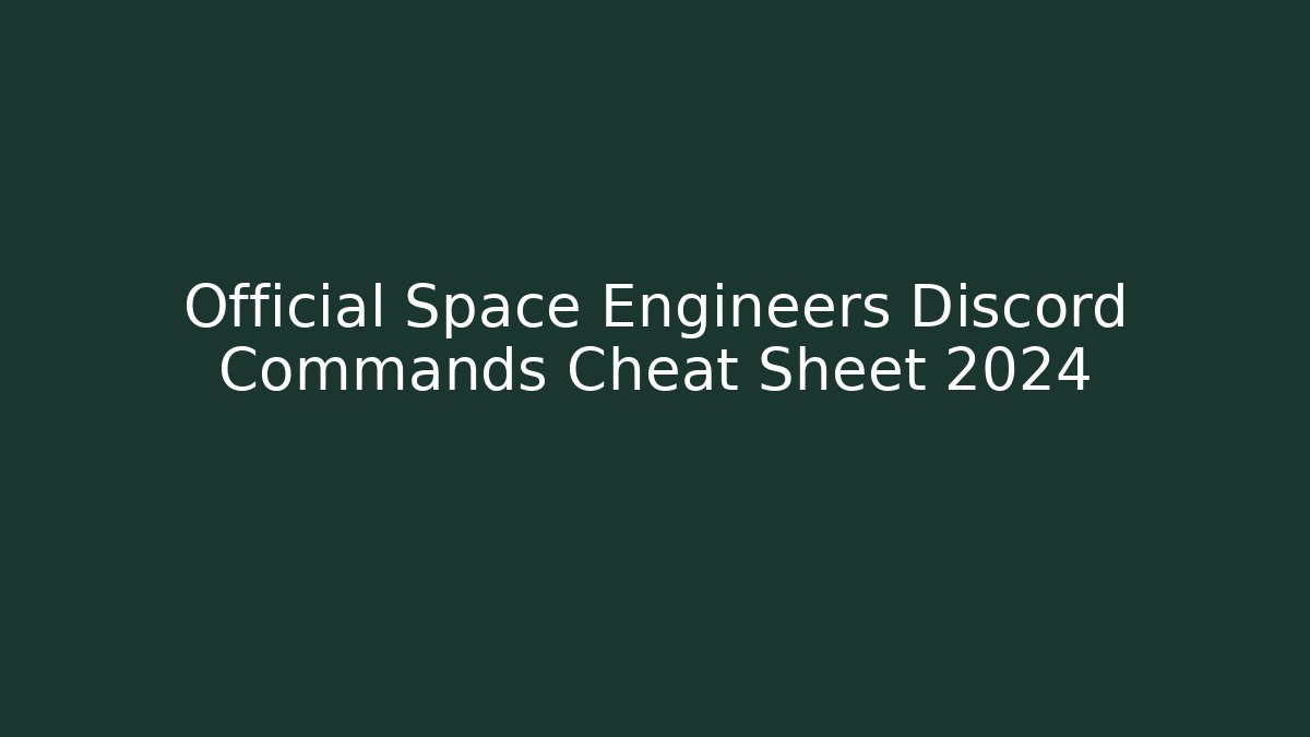 Official Space Engineers Discord Commands Cheat Sheet 2024 - Vintage E-Juice