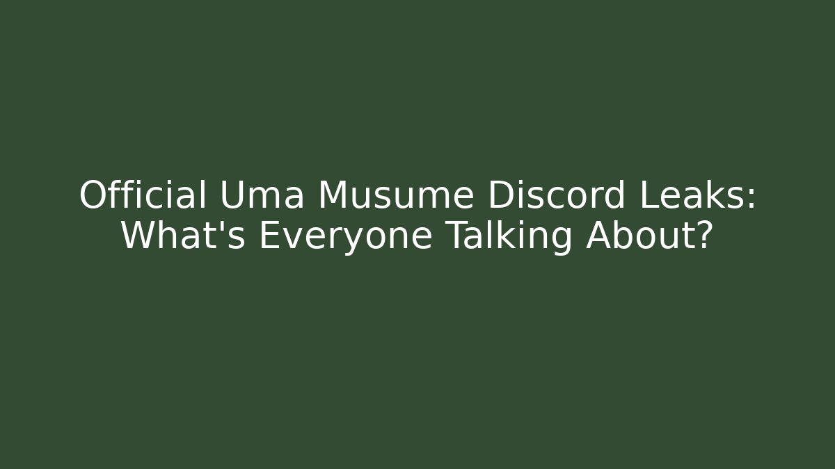 Official Uma Musume Discord Leaks: What's Everyone Talking About?