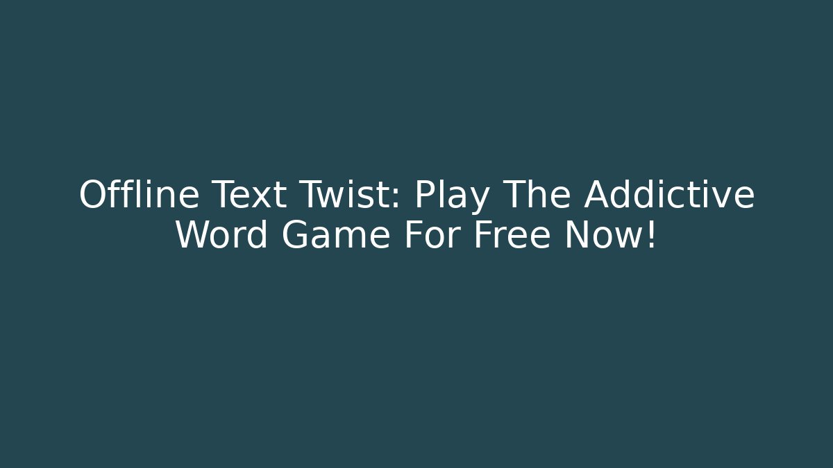 Offline Text Twist: Play The Addictive Word Game For Free Now!