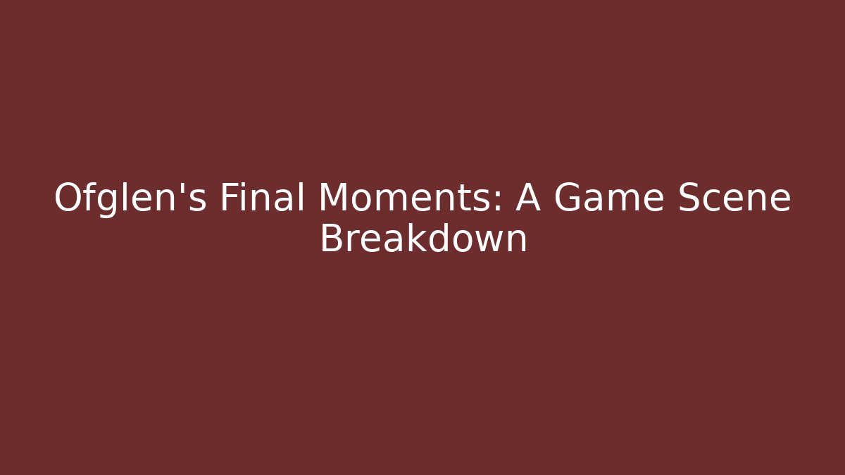 Ofglen's Final Moments: A Game Scene Breakdown