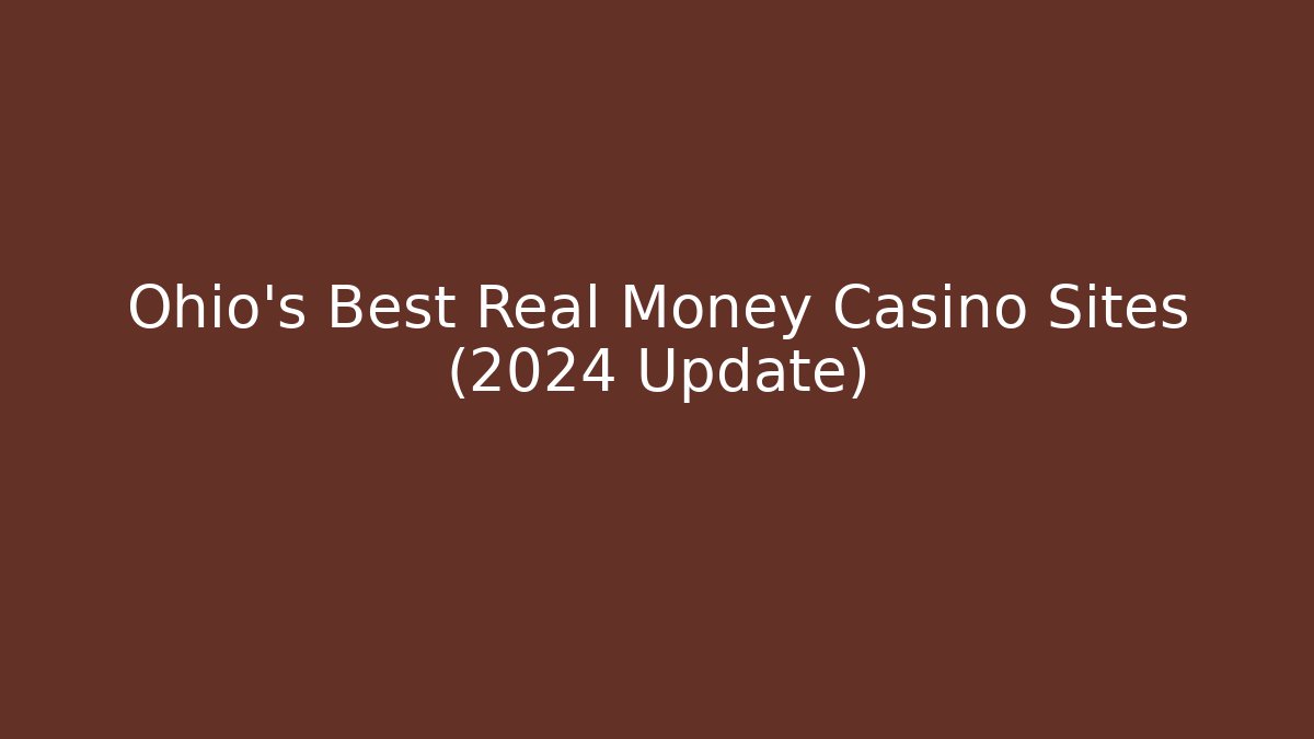 Ohio's Best Real Money Casino Sites (2024 Update)