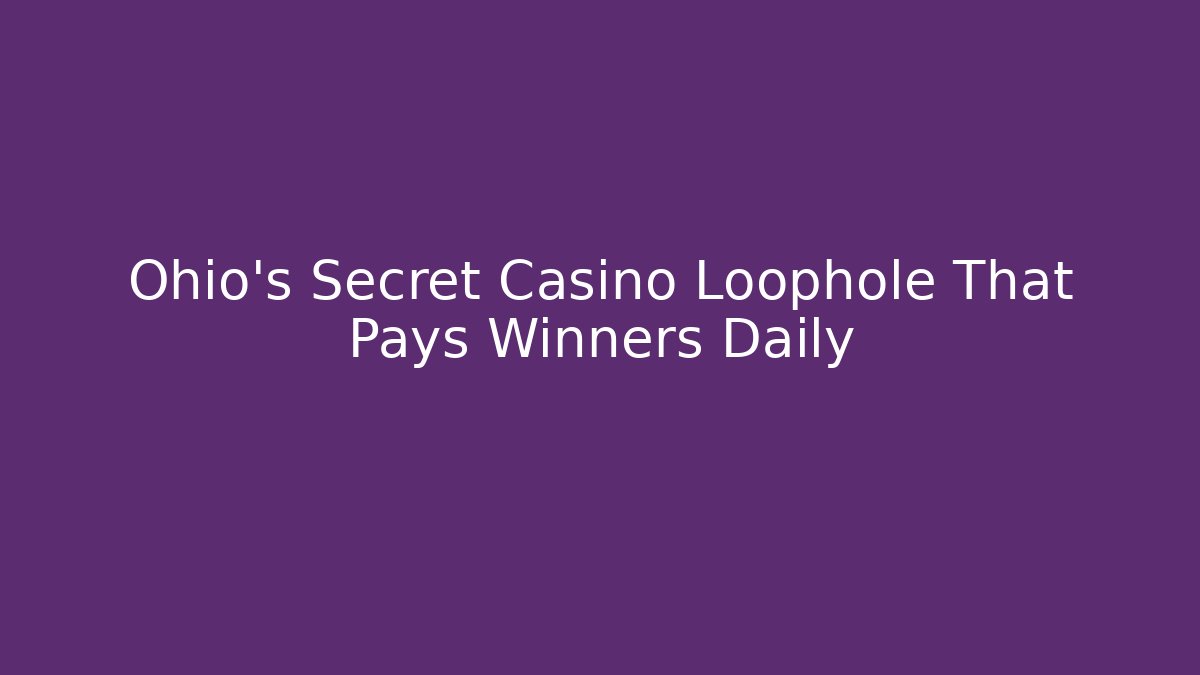 Ohio's Secret Casino Loophole That Pays Winners Daily