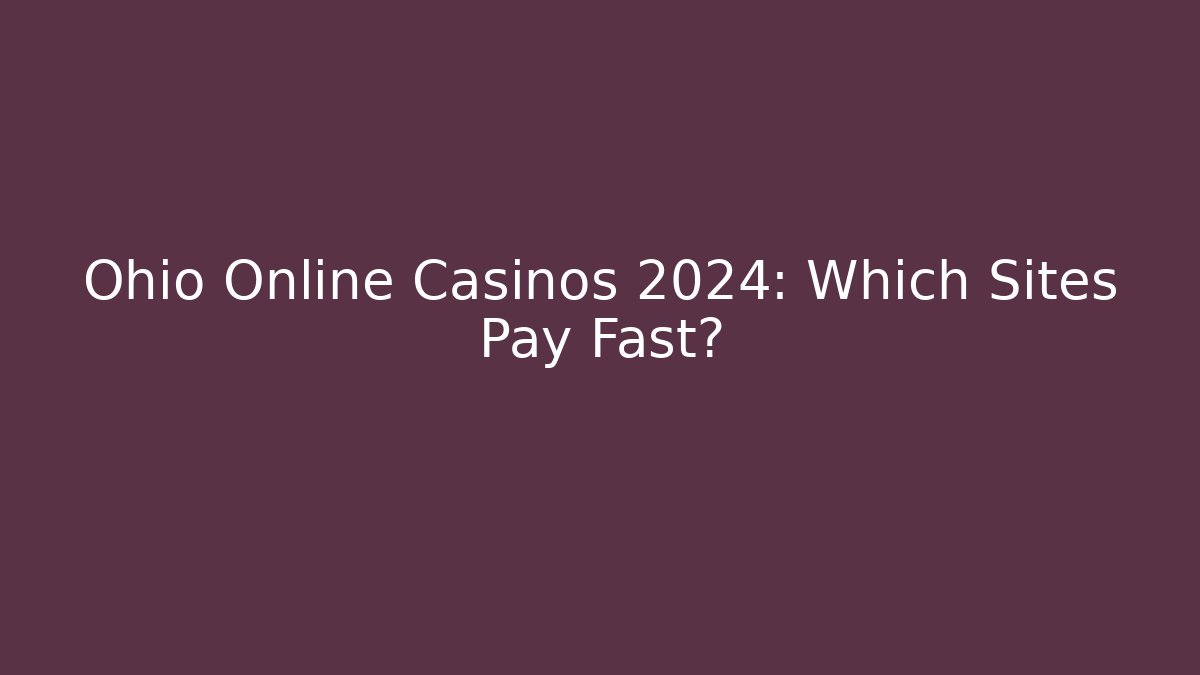 Ohio Online Casinos 2024: Which Sites Pay Fast?
