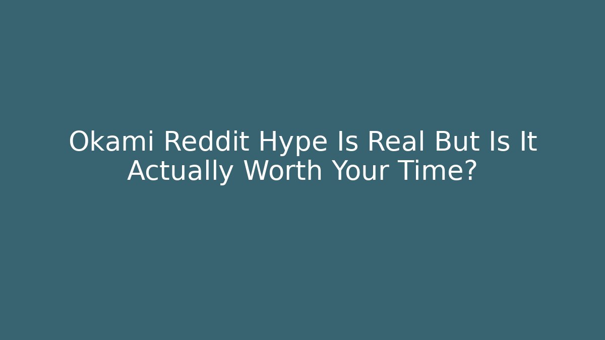 Okami Reddit Hype Is Real But Is It Actually Worth Your Time?