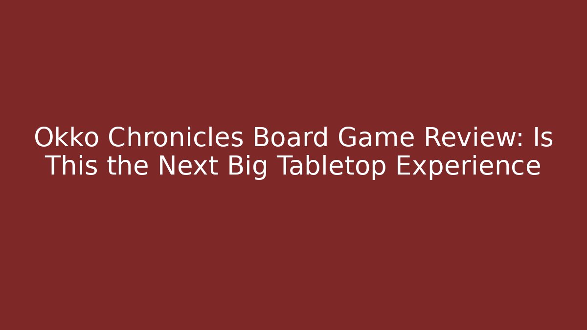 Okko Chronicles Board Game Review: Is This the Next Big Tabletop Experience