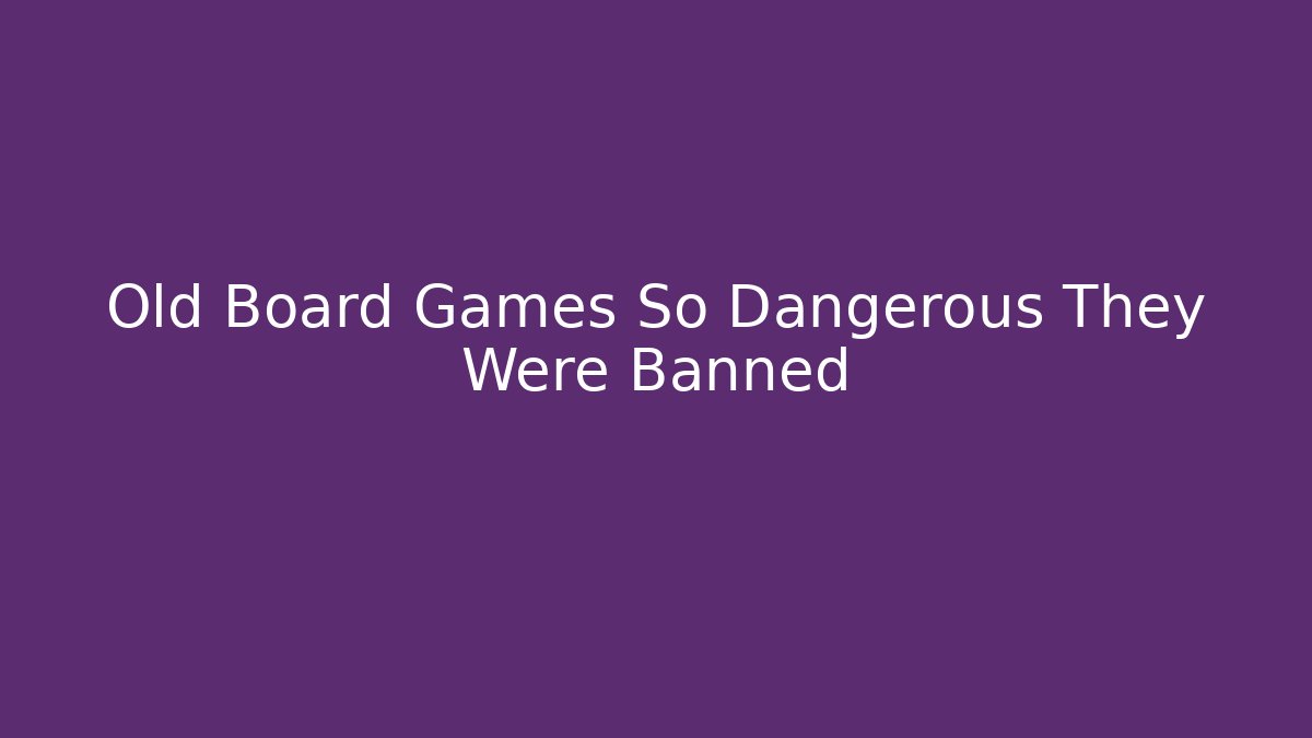 Old Board Games So Dangerous They Were Banned