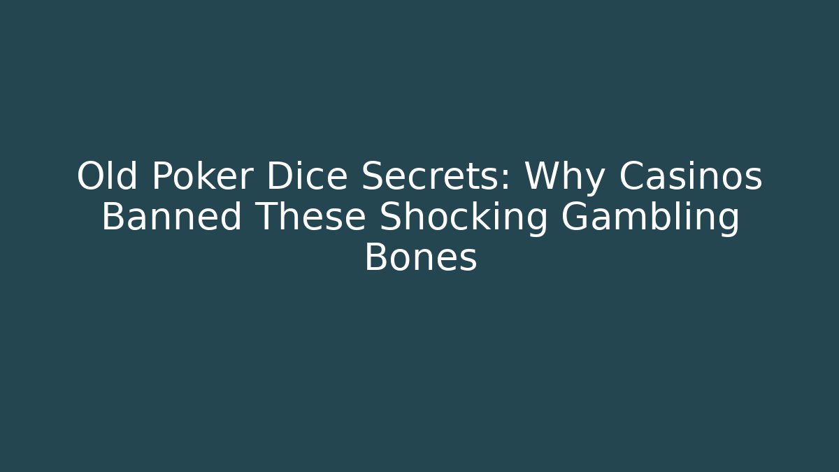 Old Poker Dice Secrets: Why Casinos Banned These Shocking Gambling Bones