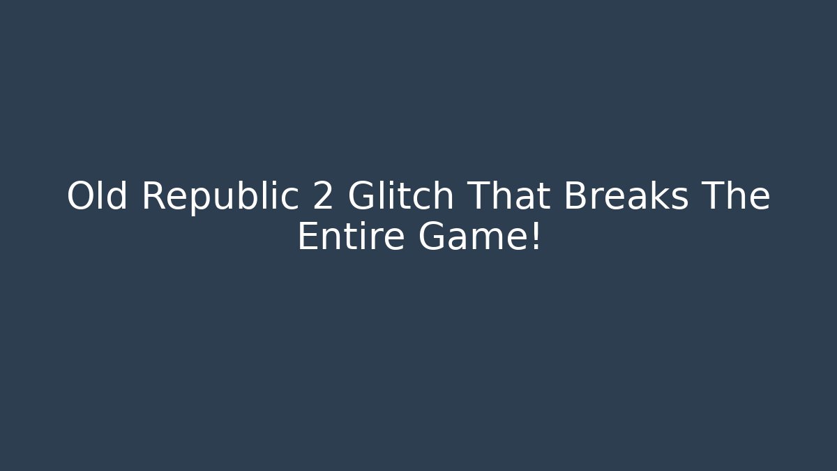 Old Republic 2 Glitch That Breaks The Entire Game!