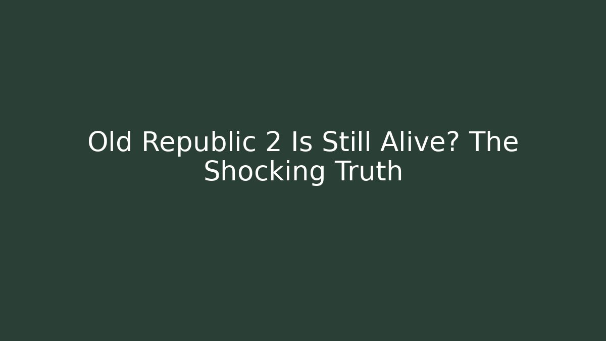 Old Republic 2 Is Still Alive? The Shocking Truth