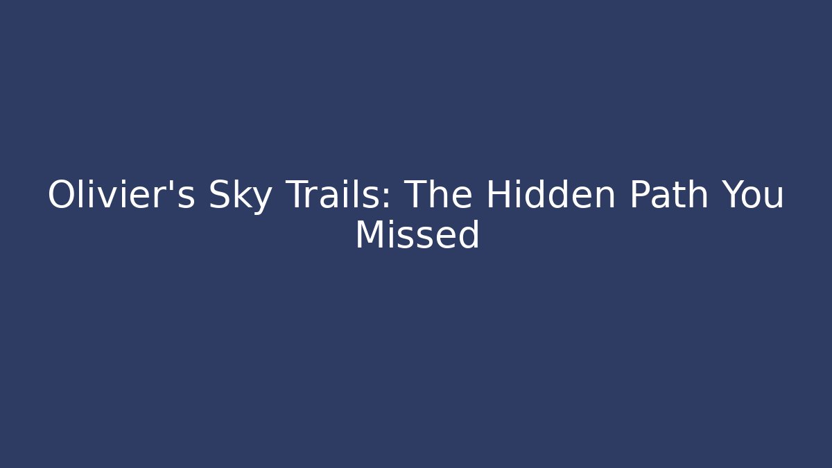 Olivier's Sky Trails: The Hidden Path You Missed