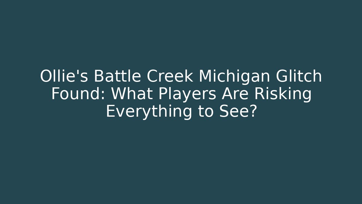 Ollie's Battle Creek Michigan Glitch Found: What Players Are Risking Everything to See?