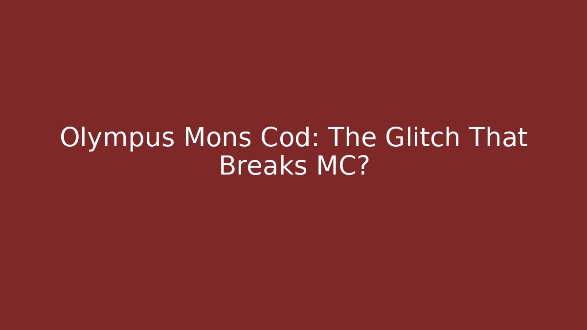 Olympus Mons Cod: The Glitch That Breaks MC?