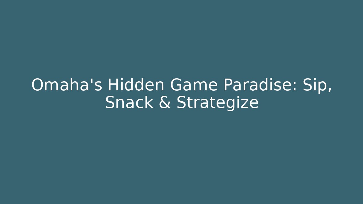 Omaha's Hidden Game Paradise: Sip, Snack & Strategize