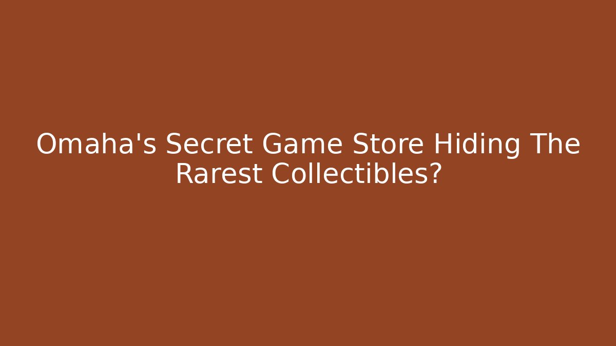 Omaha's Secret Game Store Hiding The Rarest Collectibles?