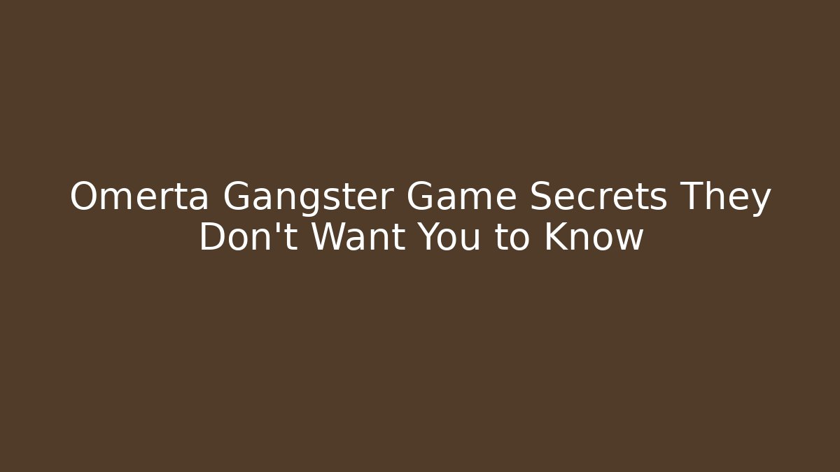Omerta Gangster Game Secrets They Don’t Want You to Know