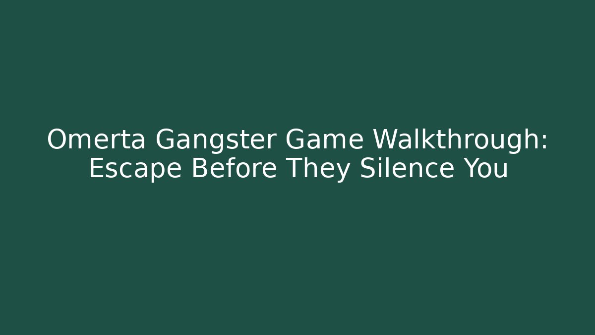 Omerta Gangster Game Walkthrough: Escape Before They Silence You