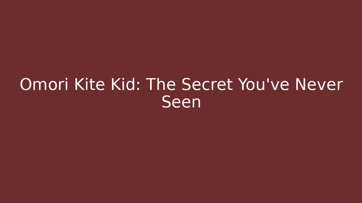 Omori Kite Kid: The Secret You've Never Seen