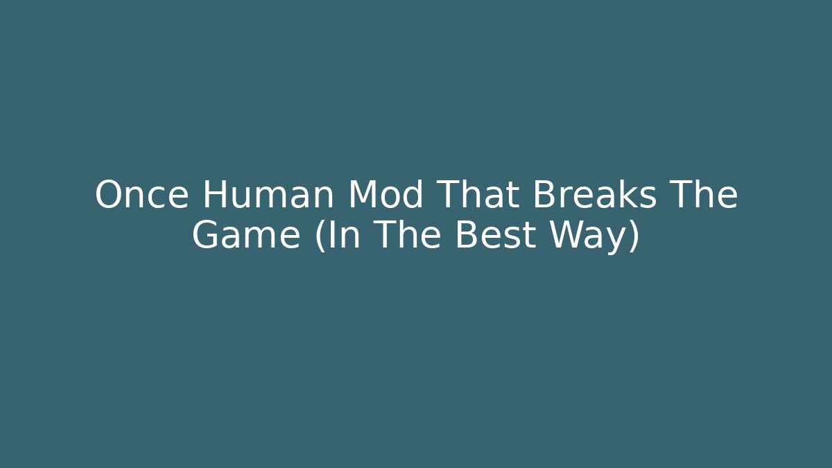 Once Human Mod That Breaks The Game (In The Best Way)