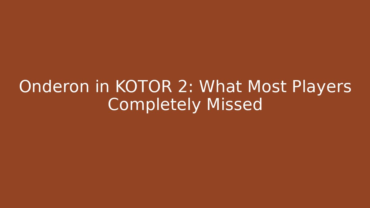 Onderon in KOTOR 2: What Most Players Completely Missed
