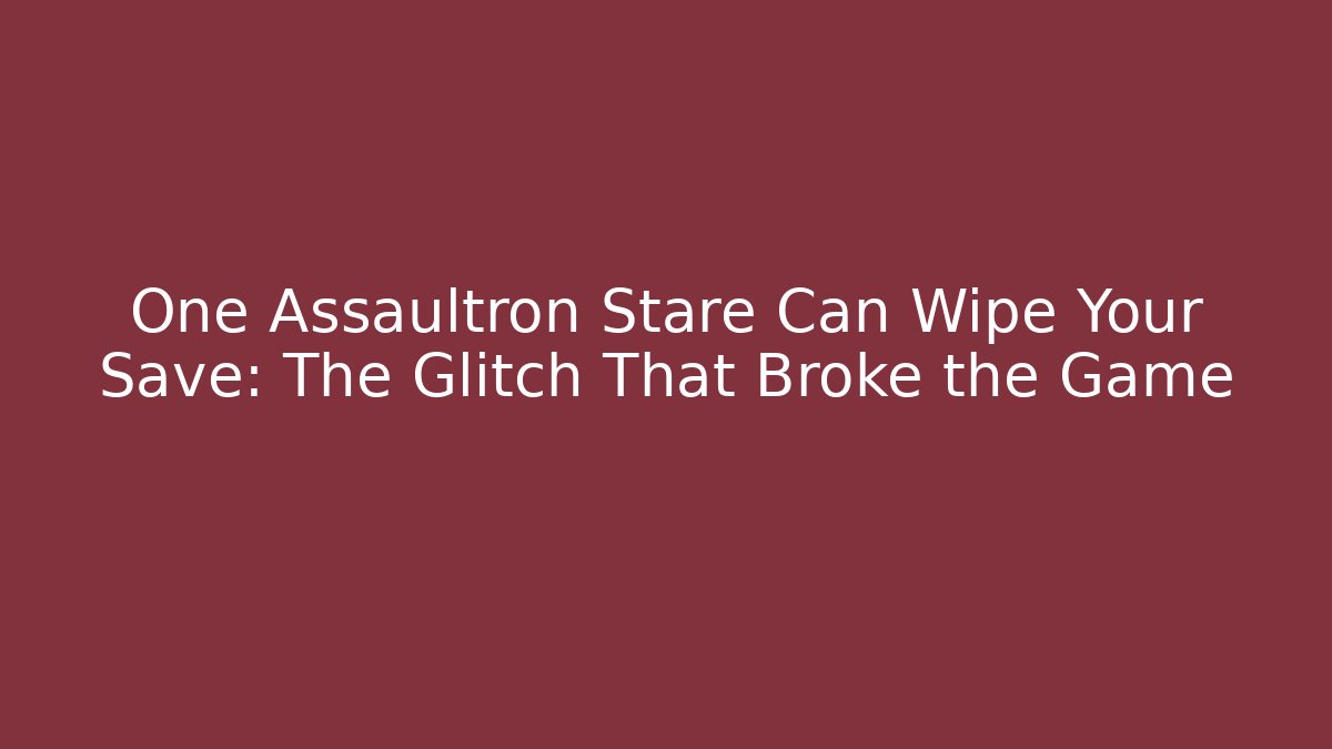 One Assaultron Stare Can Wipe Your Save: The Glitch That Broke the Game
